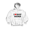 Hoodie I LOVE HOT MOMS